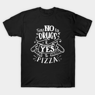 Say No To Drugs Say Yes to Pizza Funny Pizza Lover T-Shirt